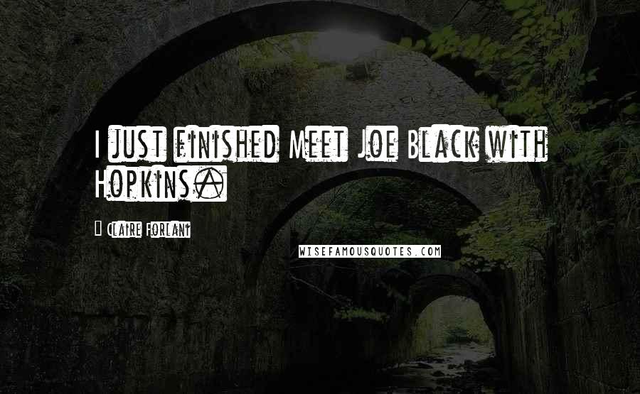Claire Forlani Quotes: I just finished Meet Joe Black with Hopkins.