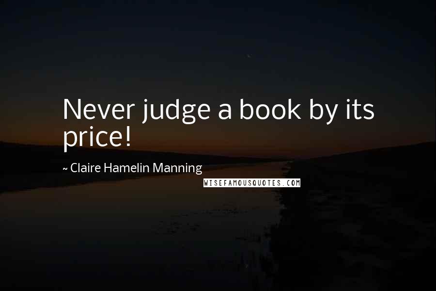 Claire Hamelin Manning Quotes: Never judge a book by its price!