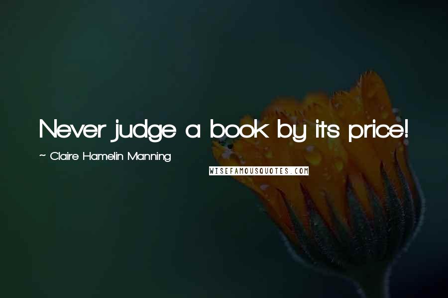 Claire Hamelin Manning Quotes: Never judge a book by its price!