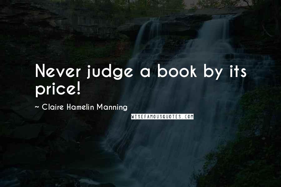 Claire Hamelin Manning Quotes: Never judge a book by its price!