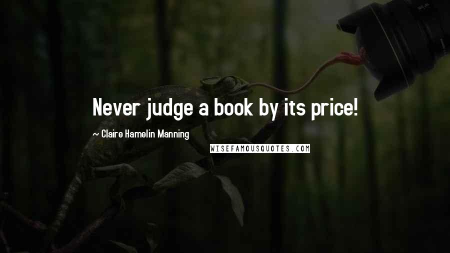 Claire Hamelin Manning Quotes: Never judge a book by its price!