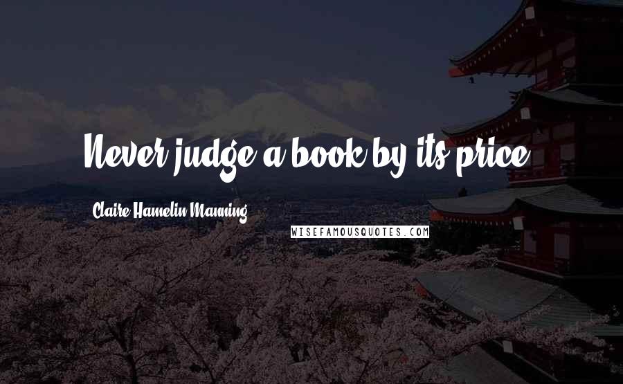 Claire Hamelin Manning Quotes: Never judge a book by its price!