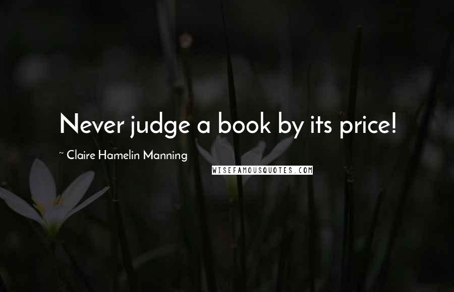 Claire Hamelin Manning Quotes: Never judge a book by its price!