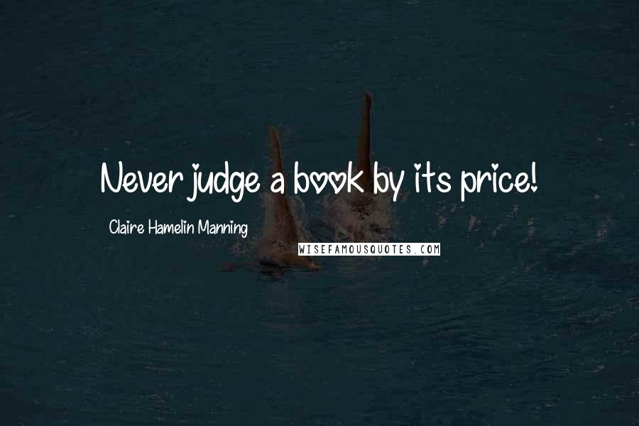 Claire Hamelin Manning Quotes: Never judge a book by its price!