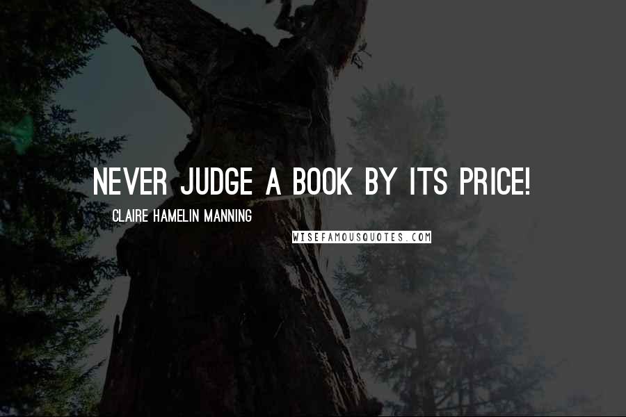 Claire Hamelin Manning Quotes: Never judge a book by its price!