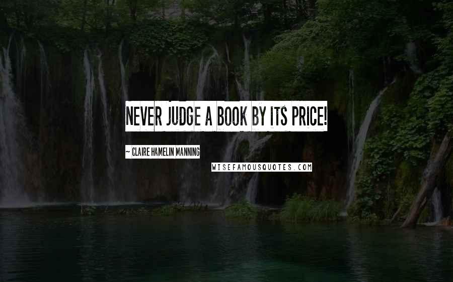 Claire Hamelin Manning Quotes: Never judge a book by its price!