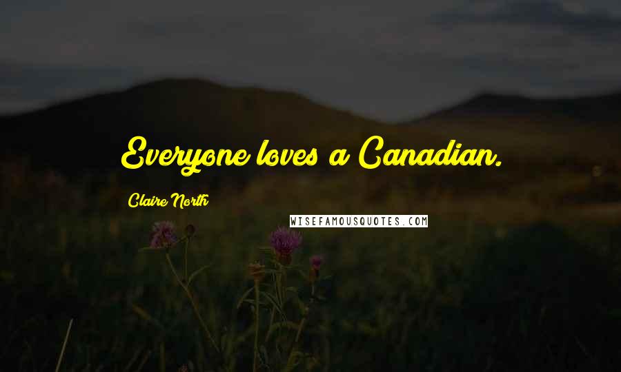 Claire North Quotes: Everyone loves a Canadian.