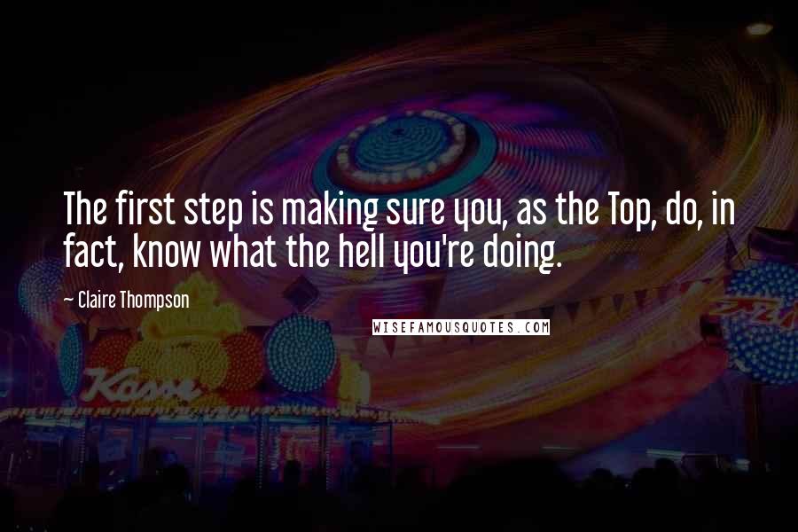 Claire Thompson Quotes: The first step is making sure you, as the Top, do, in fact, know what the hell you're doing.