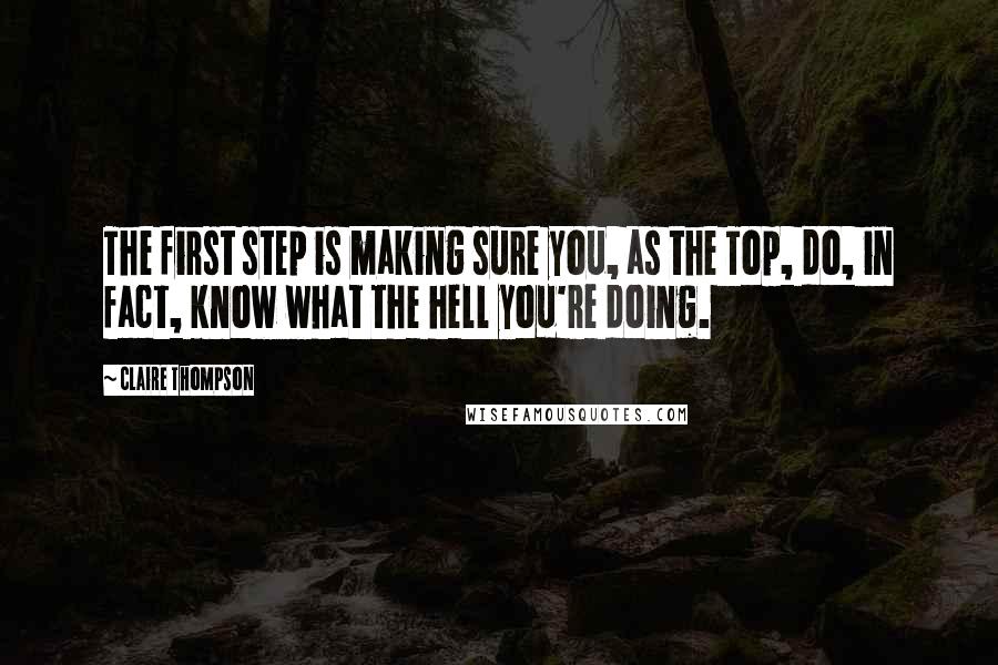 Claire Thompson Quotes: The first step is making sure you, as the Top, do, in fact, know what the hell you're doing.