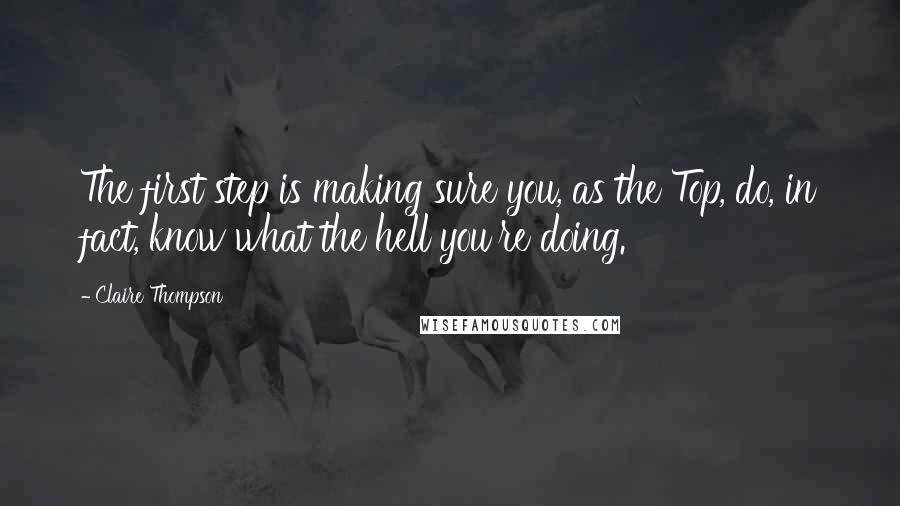 Claire Thompson Quotes: The first step is making sure you, as the Top, do, in fact, know what the hell you're doing.