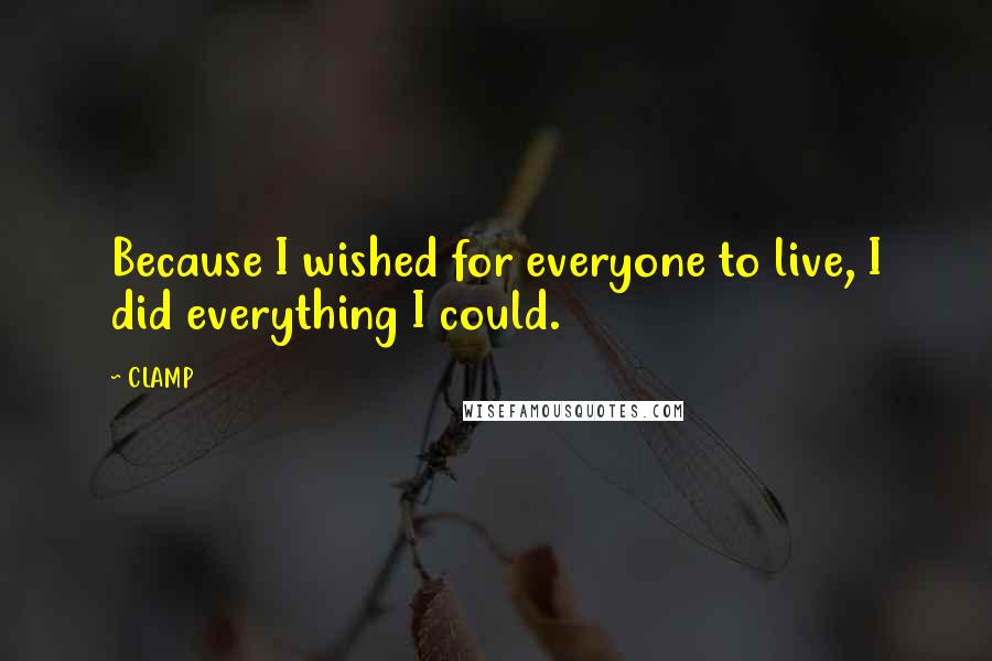 CLAMP Quotes: Because I wished for everyone to live, I did everything I could.