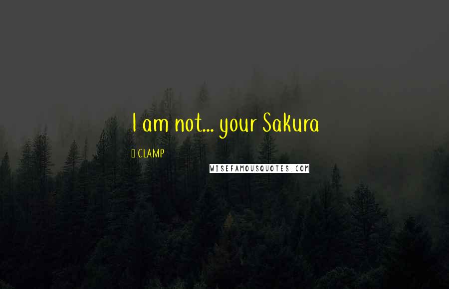 CLAMP Quotes: I am not... your Sakura