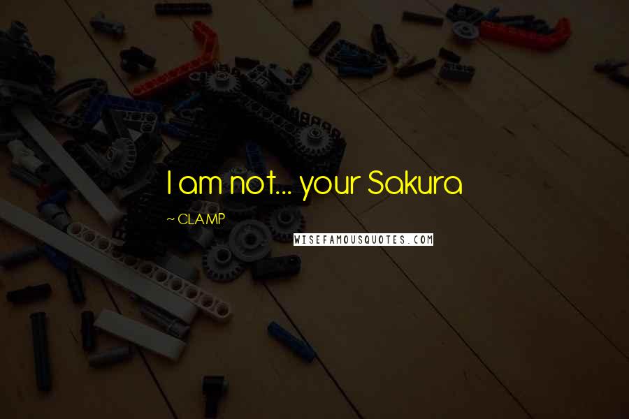 CLAMP Quotes: I am not... your Sakura