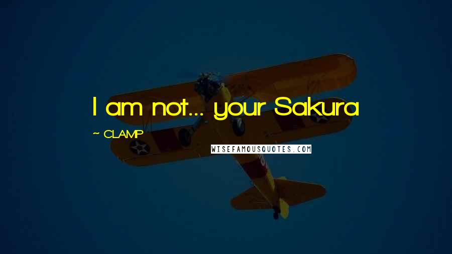 CLAMP Quotes: I am not... your Sakura