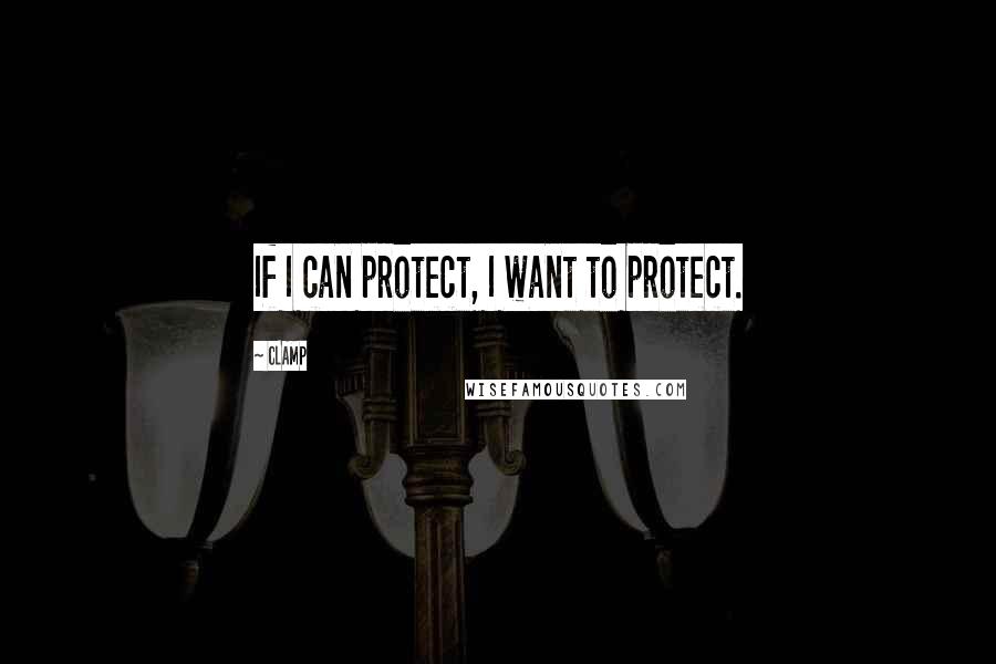 CLAMP Quotes: If I can protect, I want to protect.