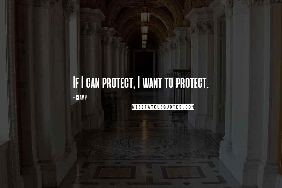 CLAMP Quotes: If I can protect, I want to protect.