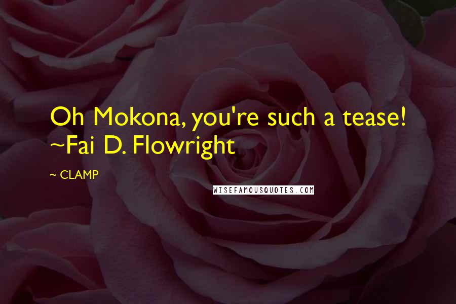 CLAMP Quotes: Oh Mokona, you're such a tease! ~Fai D. Flowright