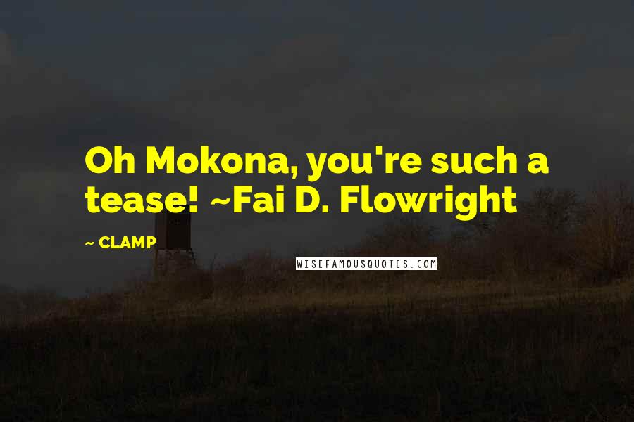 CLAMP Quotes: Oh Mokona, you're such a tease! ~Fai D. Flowright