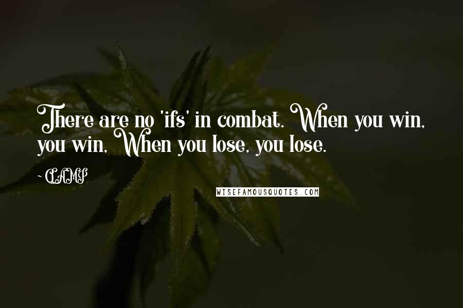 CLAMP Quotes: There are no 'ifs' in combat. When you win, you win, When you lose, you lose.