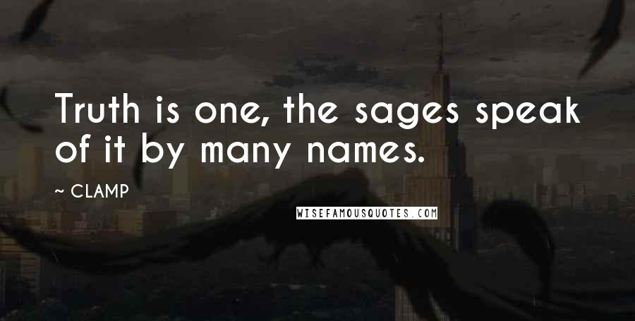 CLAMP Quotes: Truth is one, the sages speak of it by many names.