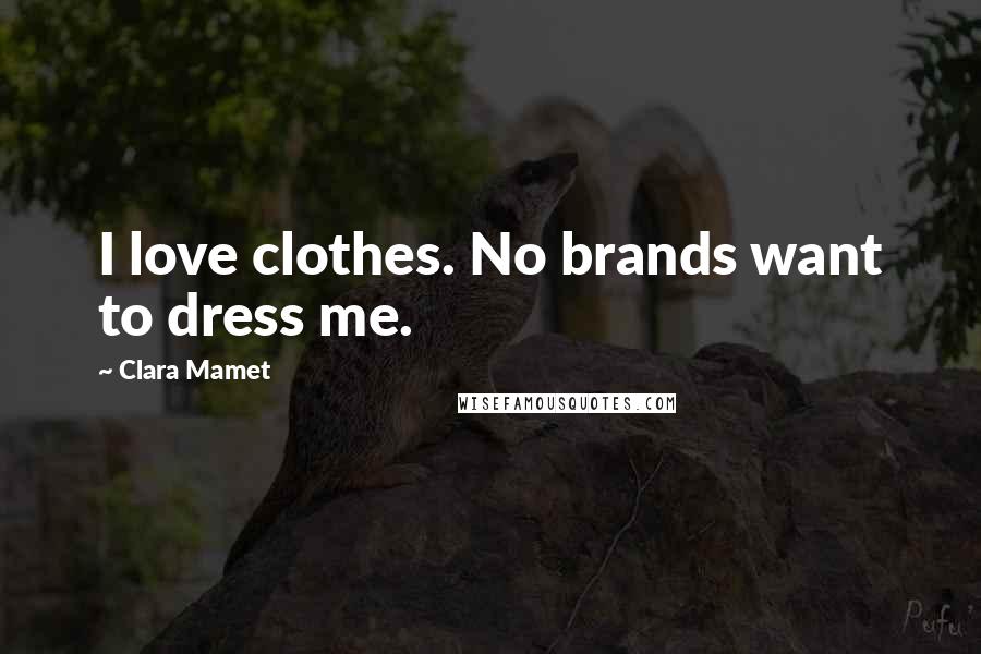 Clara Mamet Quotes: I love clothes. No brands want to dress me.