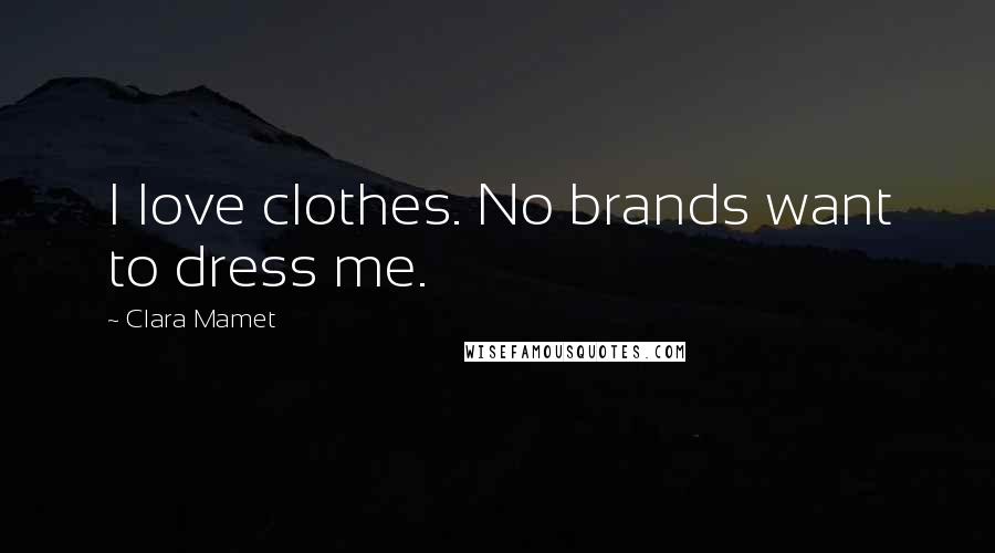 Clara Mamet Quotes: I love clothes. No brands want to dress me.