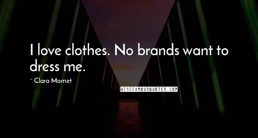 Clara Mamet Quotes: I love clothes. No brands want to dress me.