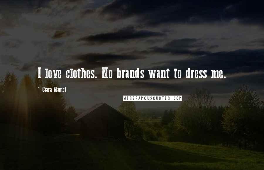Clara Mamet Quotes: I love clothes. No brands want to dress me.