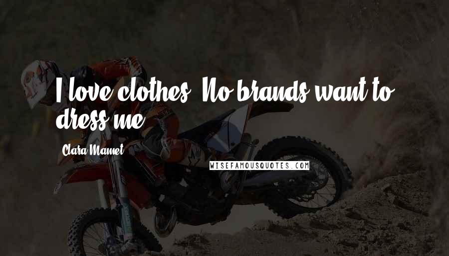 Clara Mamet Quotes: I love clothes. No brands want to dress me.