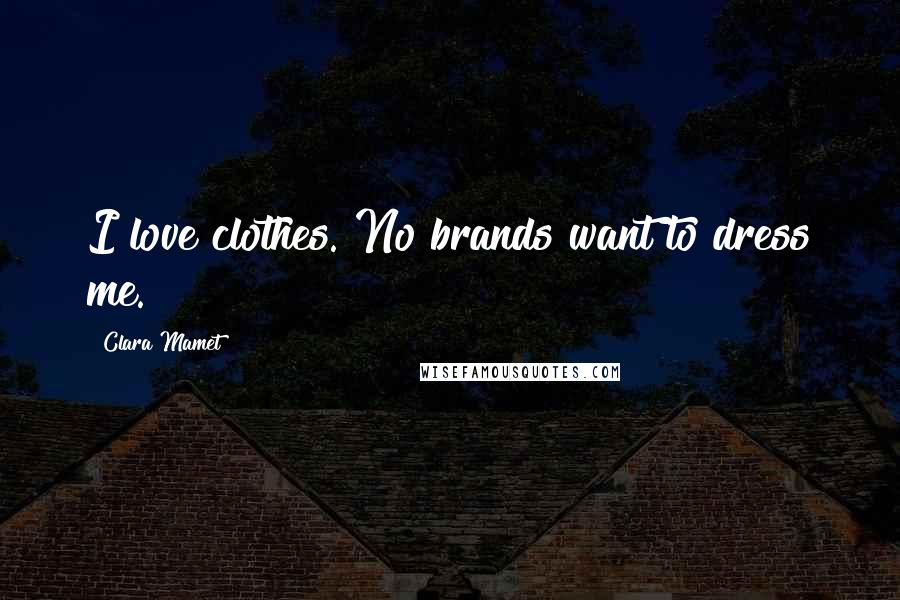 Clara Mamet Quotes: I love clothes. No brands want to dress me.
