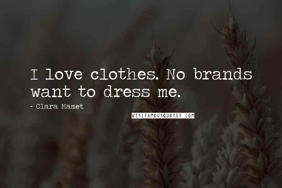 Clara Mamet Quotes: I love clothes. No brands want to dress me.