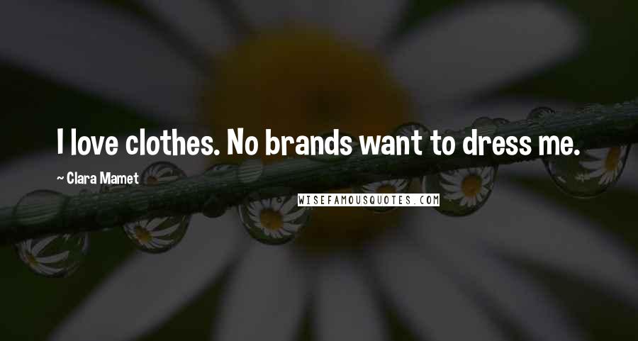Clara Mamet Quotes: I love clothes. No brands want to dress me.