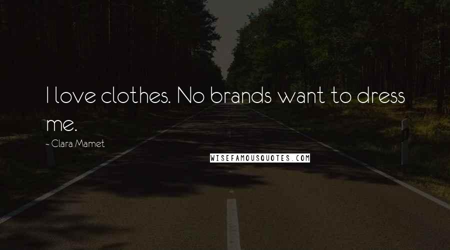 Clara Mamet Quotes: I love clothes. No brands want to dress me.