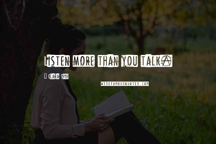 Clara Shih Quotes: Listen more than you talk.