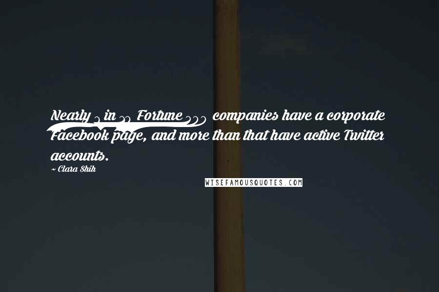 Clara Shih Quotes: Nearly 7 in 10 Fortune 500 companies have a corporate Facebook page, and more than that have active Twitter accounts.