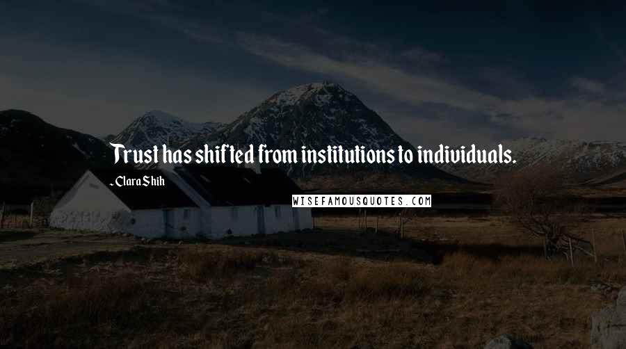 Clara Shih Quotes: Trust has shifted from institutions to individuals.