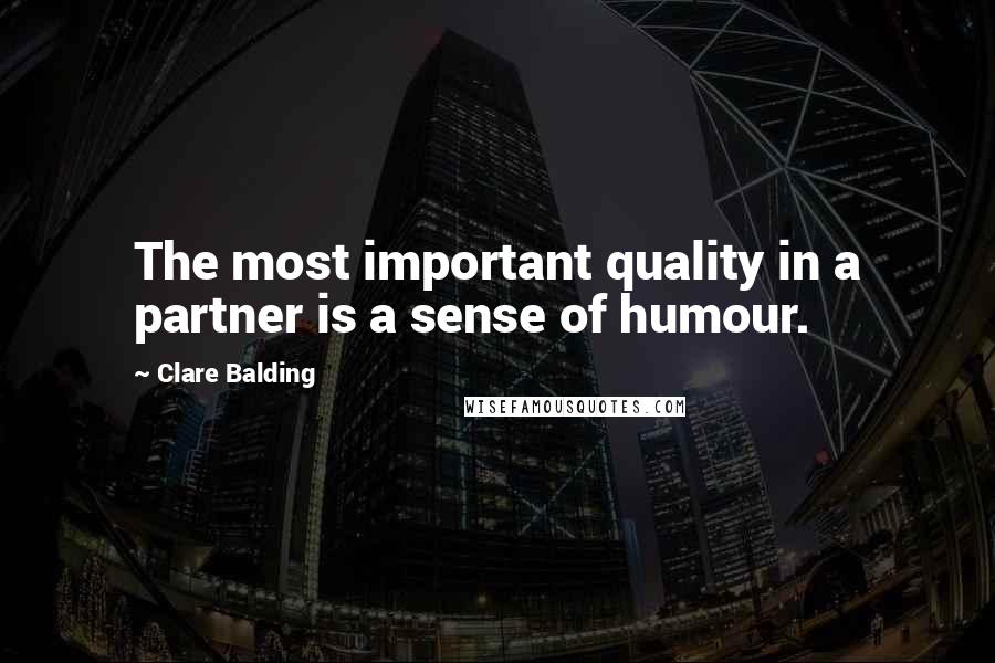 Clare Balding Quotes: The most important quality in a partner is a sense of humour.