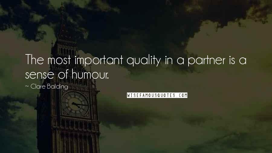 Clare Balding Quotes: The most important quality in a partner is a sense of humour.