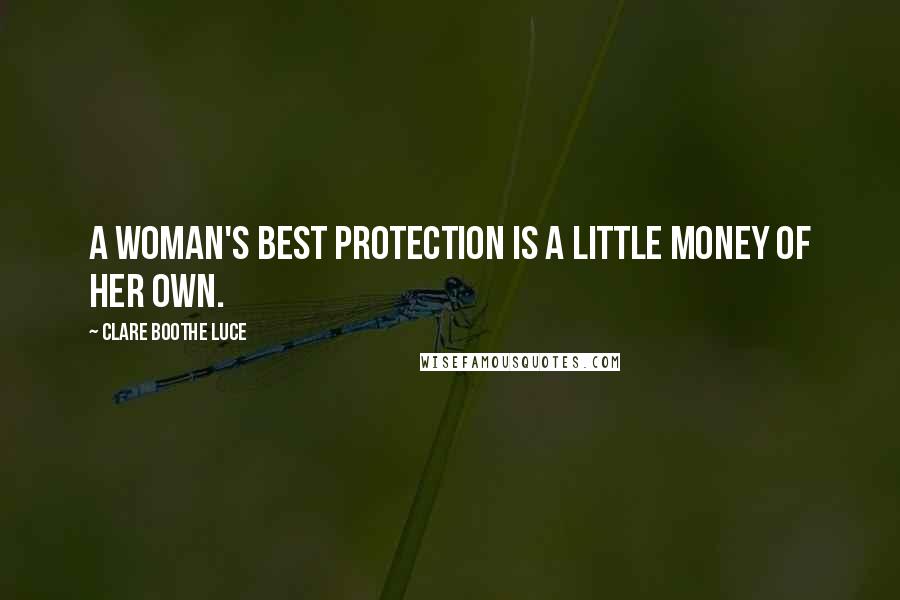 Clare Boothe Luce Quotes: A woman's best protection is a little money of her own.
