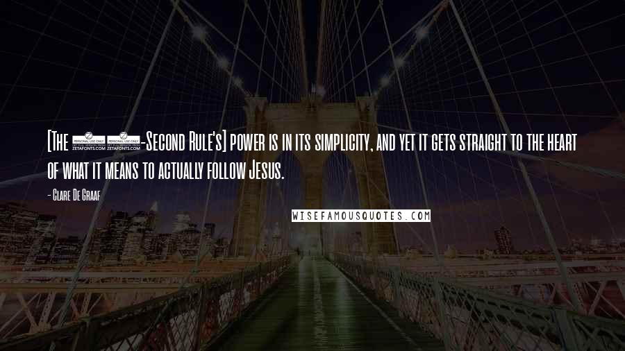 Clare De Graaf Quotes: [The 10-Second Rule's] power is in its simplicity, and yet it gets straight to the heart of what it means to actually follow Jesus.