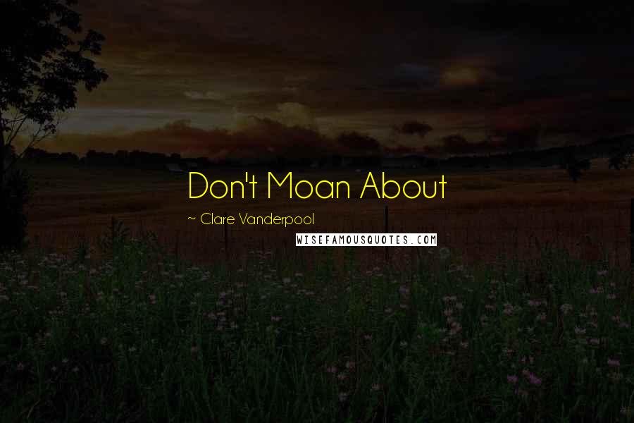 Clare Vanderpool Quotes: Don't Moan About