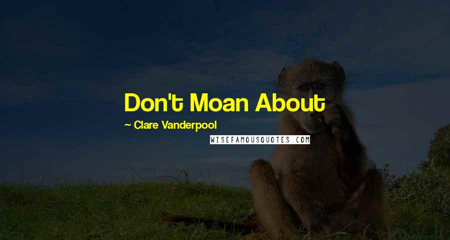 Clare Vanderpool Quotes: Don't Moan About