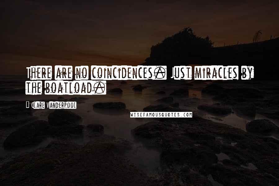 Clare Vanderpool Quotes: There are no coincidences. Just miracles by the boatload.