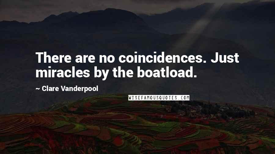 Clare Vanderpool Quotes: There are no coincidences. Just miracles by the boatload.