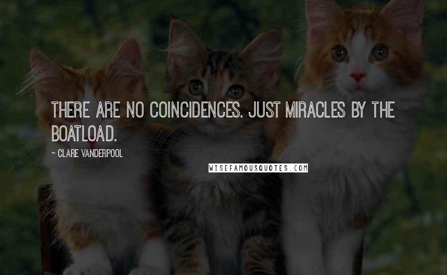 Clare Vanderpool Quotes: There are no coincidences. Just miracles by the boatload.