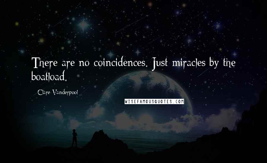 Clare Vanderpool Quotes: There are no coincidences. Just miracles by the boatload.