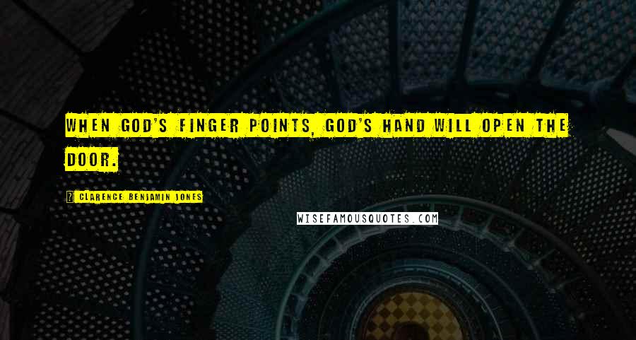 Clarence Benjamin Jones Quotes: When God's finger points, God's hand will open the door.