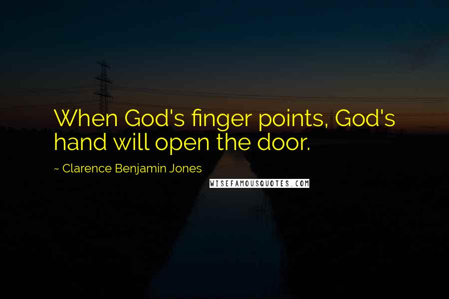 Clarence Benjamin Jones Quotes: When God's finger points, God's hand will open the door.