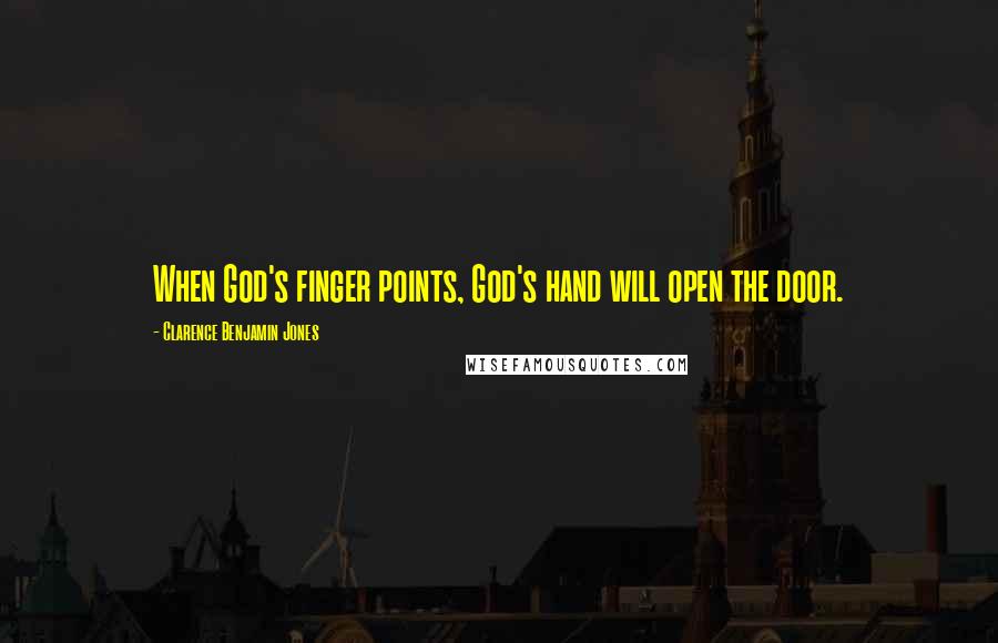 Clarence Benjamin Jones Quotes: When God's finger points, God's hand will open the door.