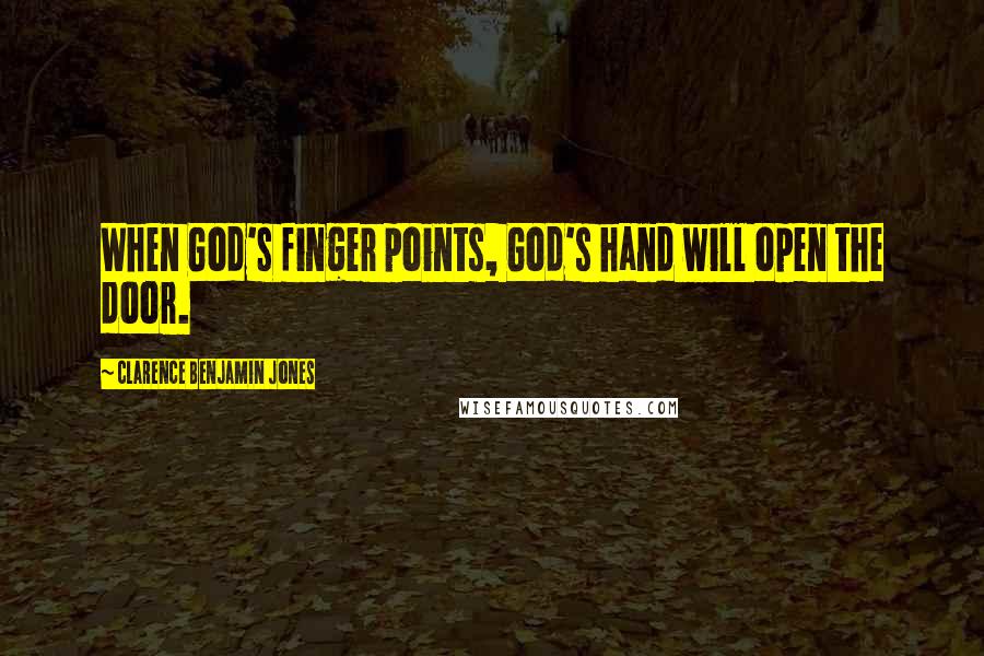 Clarence Benjamin Jones Quotes: When God's finger points, God's hand will open the door.